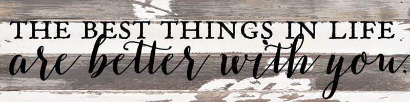 The best things in life are better with you. / 24x6 Reclaimed Wood Wall Art