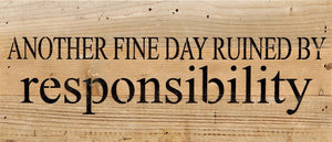 
                  
                    Load image into Gallery viewer, Another fine day ruined by responsibility / 14&amp;quot;x6&amp;quot; Reclaimed Wood Sign
                  
                