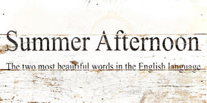 
                  
                    Load image into Gallery viewer, Summer Afternoon The two most beautiful words in the English language. / 14&amp;quot;x6&amp;quot; Reclaimed Wood Sign
                  
                