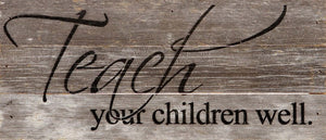 
                  
                    Load image into Gallery viewer, Teach your children well. / 14&amp;quot;x6&amp;quot; Reclaimed Wood Sign
                  
                
