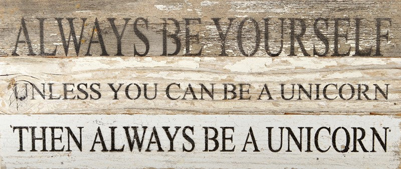 
                  
                    Load image into Gallery viewer, Always be yourself. Unless you can be a unicorn. Then always be a unicorn. / 14&amp;quot;x6&amp;quot; Reclaimed Wood Sign
                  
                