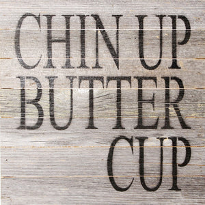 
                  
                    Load image into Gallery viewer, Chin up butter cup / 14&amp;quot;x14&amp;quot; Reclaimed Wood Sign
                  
                
