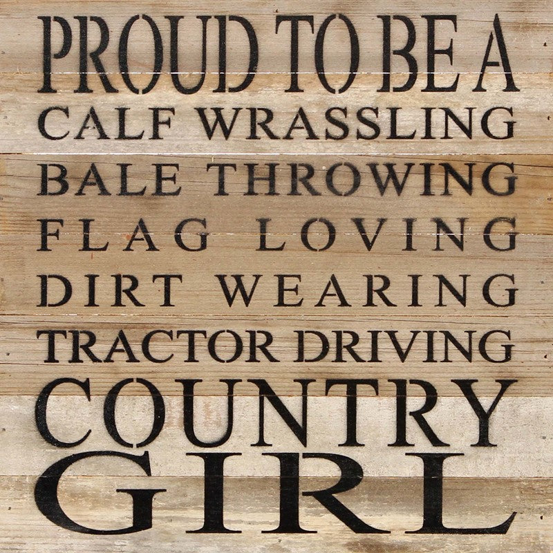 Proud to be a calf wrassling bale throwing flag loving dirt wearing tractor driving country girl / 14
