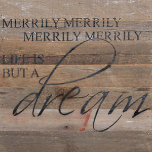 
                  
                    Load image into Gallery viewer, Merrily, Merrily, Merrily, Merrily life is but a dream / 14&amp;quot;x14&amp;quot; Reclaimed Wood Sign
                  
                