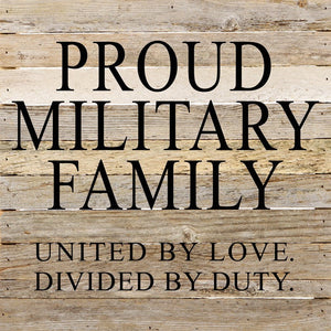 
                  
                    Load image into Gallery viewer, Proud military family United by love. Divided by duty. / 14&amp;quot;x14&amp;quot; Reclaimed Wood Sign
                  
                