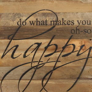 
                  
                    Load image into Gallery viewer, Do what makes you oh-so happy. / 14&amp;quot;x14&amp;quot; Reclaimed Wood Sign
                  
                