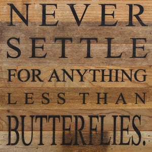 
                  
                    Load image into Gallery viewer, Never settle for anything less than butterflies. / 14&amp;quot;x14&amp;quot; Reclaimed Wood Sign
                  
                