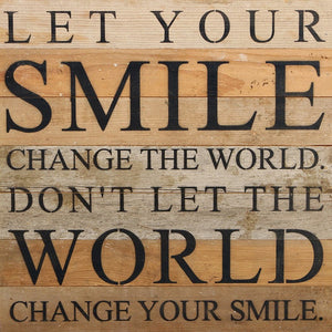 
                  
                    Load image into Gallery viewer, Let your smile change the world. Don&amp;#39;t let the world change your smile. / 14&amp;quot;x14&amp;quot; Reclaimed Wood Sign
                  
                
