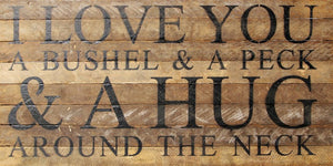 
                  
                    Load image into Gallery viewer, I love you a bushel &amp;amp; a peck &amp;amp; a hug around the neck / 24&amp;quot;x12&amp;quot; Reclaimed Wood Sign
                  
                