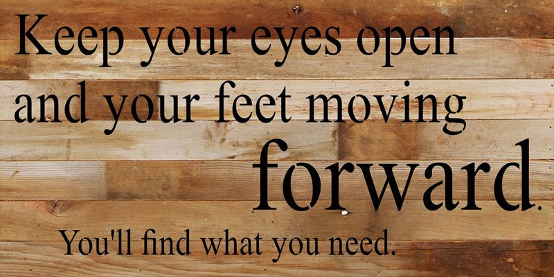Keep your eyes open and your feet moving forward. You'll find what you need. / 24