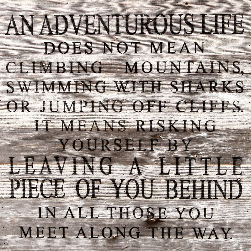 An adventurous life does not mean climbing mountains, swimming with sharks, or jumping off cliffs. I