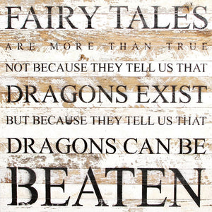 
                  
                    Load image into Gallery viewer, Fairy tales are more than true not because they tell us that dragons exist but because they tell us that dragons can be beaten / 28&amp;quot;x28&amp;quot; Reclaimed Wood Sign
                  
                