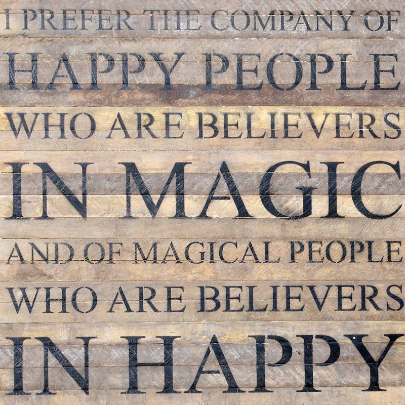 
                  
                    Load image into Gallery viewer, I prefer the company of happy people who are believers in magic and of magical people who are believers in happy. / 28&amp;quot;x28&amp;quot; Reclaimed Wood Sign
                  
                