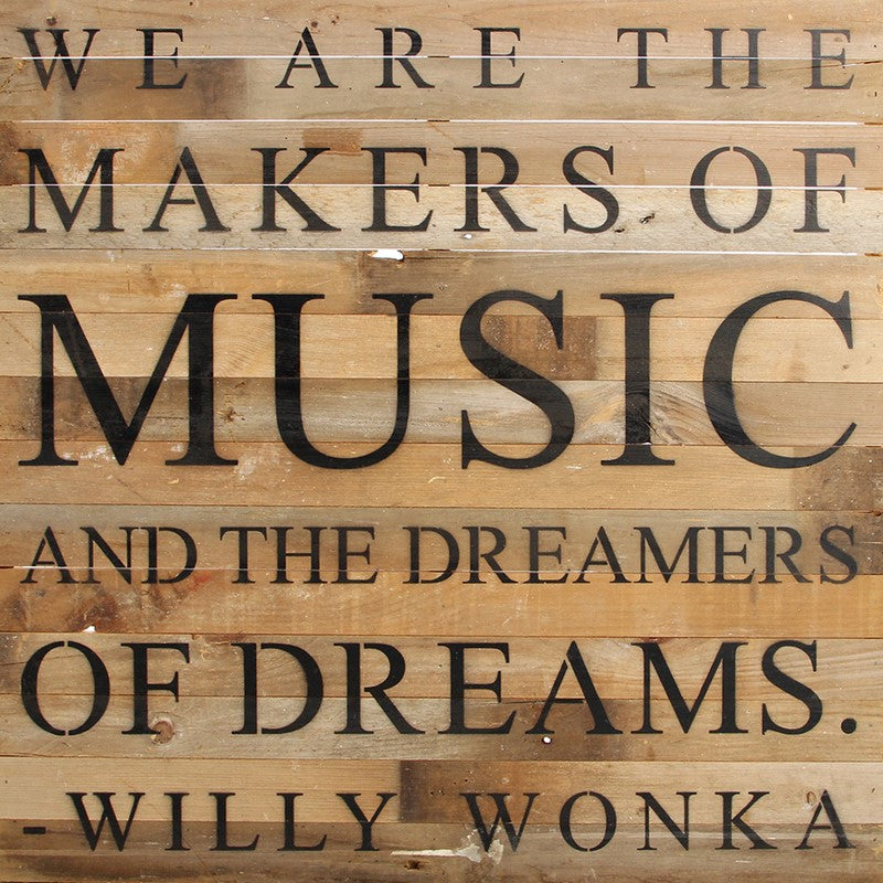 
                  
                    Load image into Gallery viewer, We are the makers of music and the dreamers of dreams. ~Willy Wonka / 28&amp;quot;x28&amp;quot; Reclaimed Wood Sign
                  
                