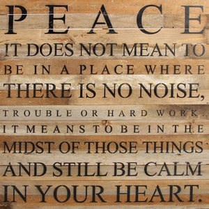 
                  
                    Load image into Gallery viewer, PEACE... It does not mean to be in a place where there is no noise, trouble or hard work. It means to be in the midst of those things and still be calm in your heart. / 28&amp;quot;x28&amp;quot; Reclaimed Wood Sign
                  
                
