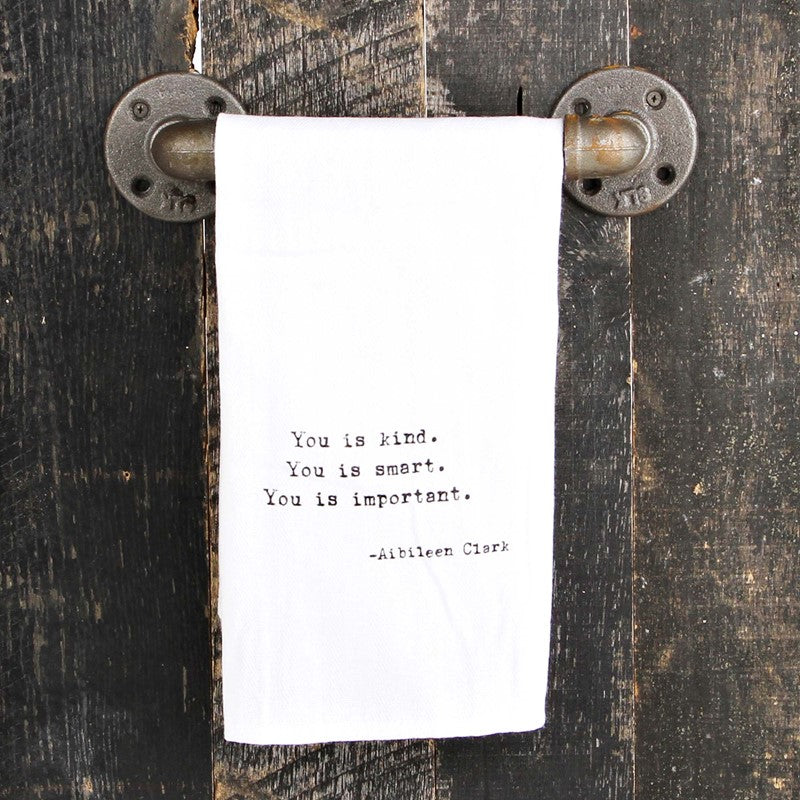 You is kind. You is smart. You is important. ~Aibileen Clark