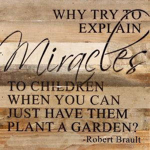 
                  
                    Load image into Gallery viewer, Why try to explain miracles to children when you can just have them plant a garden? Robert Brault / 14&amp;quot;x14&amp;quot; Reclaimed Wood Sign
                  
                