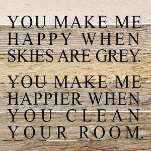 
                  
                    Load image into Gallery viewer, You make me happy when skies are grey. You make me happier when you clean your room. / 10&amp;quot;x10&amp;quot; Reclaimed Wood Sign
                  
                