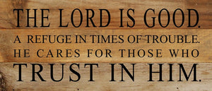 
                  
                    Load image into Gallery viewer, The Lord is good. A refuge in times of trouble. He cares for those who trust in Him. / 14&amp;quot;x6&amp;quot; Reclaimed Wood Sign
                  
                