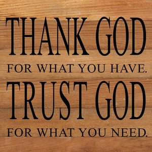 
                  
                    Load image into Gallery viewer, Thank God for what you have. Trust God for what you need. / 14&amp;quot;x14&amp;quot; Reclaimed Wood Sign
                  
                