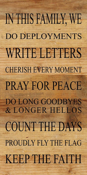 
                  
                    Load image into Gallery viewer, In this family, we do deployments, write letters, cherish every moment, pray for peace, do long goodbyes &amp;amp; longer hellos, count the days, proudly fly the flag, keep the faith / 12&amp;quot;x24&amp;quot; Reclaimed Wood Sign
                  
                