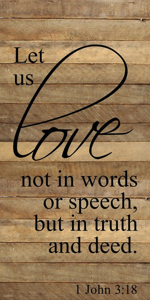 
                  
                    Load image into Gallery viewer, Let us love not in words or speech, but in truth and deed. 1 John 3:18 / 12&amp;quot;x24&amp;quot; Reclaimed Wood Sign
                  
                