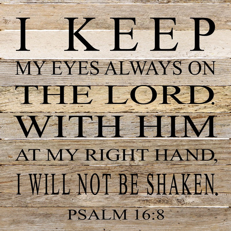 
                  
                    Load image into Gallery viewer, I keep my eyes always on the Lord. With Him at my right hand, I will not be shaken. Psalm 16:8 / 28&amp;quot;x28&amp;quot; Reclaimed Wood Sign
                  
                