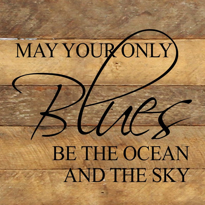 May your only blues be the ocean and the sky. / 10