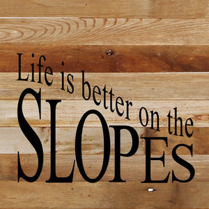 
                  
                    Load image into Gallery viewer, Life is better on the slopes. / 10&amp;quot;x10&amp;quot; Reclaimed Wood Sign
                  
                