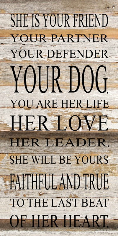 She is your friend, your partner, your defender, your dog. You are her life, her love, her leader. She will be yours, faithful and true to the last beat of her heart. / 12