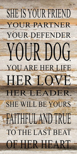 
                  
                    Load image into Gallery viewer, She is your friend, your partner, your defender, your dog. You are her life, her love, her leader. She will be yours, faithful and true to the last beat of her heart. / 12&amp;quot;x24&amp;quot; Reclaimed Wood Sign
                  
                