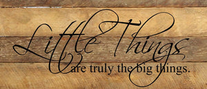 
                  
                    Load image into Gallery viewer, Little things are truly the big things / 14&amp;quot;x6&amp;quot; Reclaimed Wood Sign
                  
                
