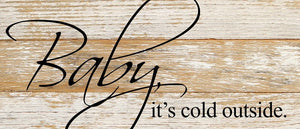 
                  
                    Load image into Gallery viewer, Baby, it&amp;#39;s cold outside. / 14&amp;quot;x6&amp;quot; Reclaimed Wood Sign
                  
                