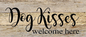 
                  
                    Load image into Gallery viewer, Dog kisses welcome here. / 14&amp;quot;x6&amp;quot; Reclaimed Wood Sign
                  
                