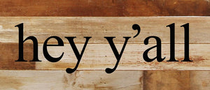 
                  
                    Load image into Gallery viewer, Hey y&amp;#39;all / 14&amp;quot;x6&amp;quot; Reclaimed Wood Sign
                  
                