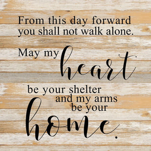 
                  
                    Load image into Gallery viewer, From this day forward you shall not walk alone. May my heart be your shelter and my arms your home. / 28&amp;quot;x28&amp;quot; Reclaimed Wood Sign
                  
                
