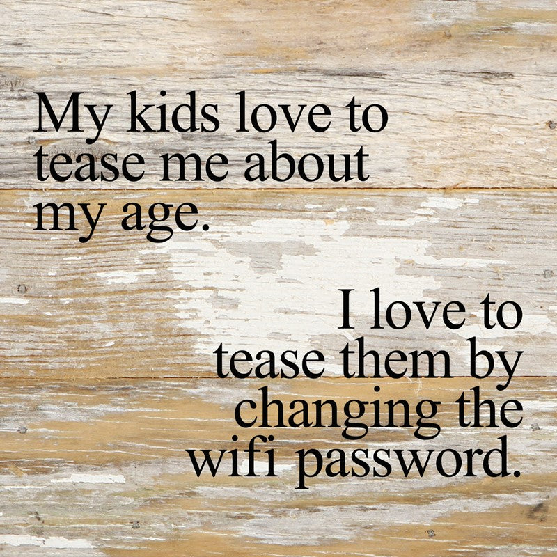 
                  
                    Load image into Gallery viewer, My kids love to tease me about my age. I love to tease them by changing the WIFI password. *ARTIST SERIES* / 6&amp;quot;x6&amp;quot; Reclaimed Wood Sign
                  
                