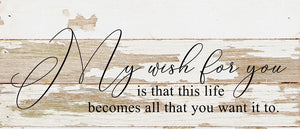 
                  
                    Load image into Gallery viewer, My wish for you is that this life becomes all that you want it to. *ARTIST SERIES* / 14&amp;quot;x6&amp;quot; Reclaimed Wood Sign
                  
                