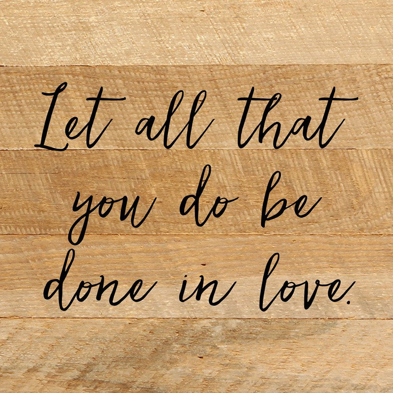 
                  
                    Load image into Gallery viewer, Let all that you do be done in love. / 10&amp;quot;x10&amp;quot; Reclaimed Wood Sign
                  
                