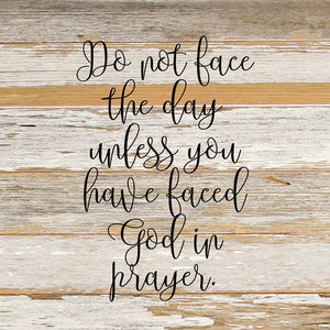 
                  
                    Load image into Gallery viewer, Do not face the day unless you have faced God in prayer. / 10&amp;quot;x10&amp;quot; Reclaimed Wood Sign
                  
                