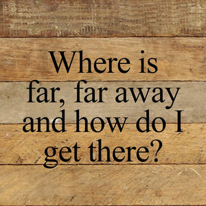 
                  
                    Load image into Gallery viewer, Where is far, far away and how do I get there? / 10&amp;quot;x10&amp;quot; Reclaimed Wood Sign
                  
                