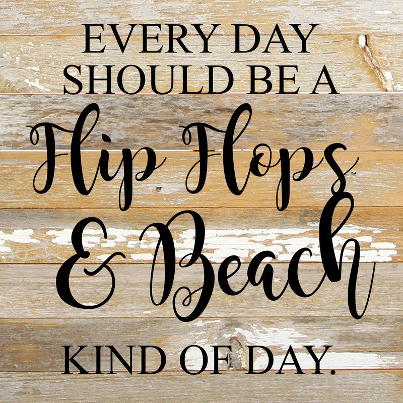 Every day should be flip flops & beach kind of day. / 10