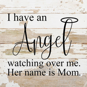 
                  
                    Load image into Gallery viewer, I have an angel watching over me. Her name is Mom. / 10&amp;quot;x10&amp;quot; Reclaimed Wood Sign
                  
                