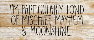 
                  
                    Load image into Gallery viewer, I&amp;#39;m particularly fond of mischief, mayhem &amp;amp; moonshine. / 14&amp;quot;x6&amp;quot; Reclaimed Wood Sign
                  
                