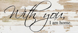 
                  
                    Load image into Gallery viewer, With you, I am home. / 14&amp;quot;x6&amp;quot; Reclaimed Wood Sign
                  
                