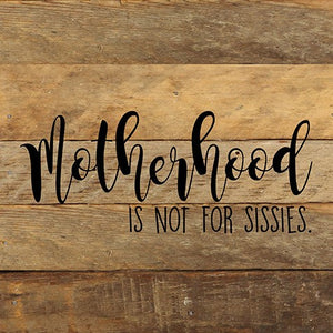 
                  
                    Load image into Gallery viewer, Motherhood is not for sissies. / 10&amp;quot;x10&amp;quot; Reclaimed Wood Sign
                  
                