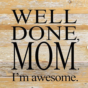 
                  
                    Load image into Gallery viewer, Well done, MOM. I&amp;#39;m awesome! / 10&amp;quot;x10&amp;quot; Reclaimed Wood Sign
                  
                