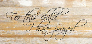
                  
                    Load image into Gallery viewer, For this child I prayed. / 24&amp;quot;x12&amp;quot; Reclaimed Wood Sign
                  
                