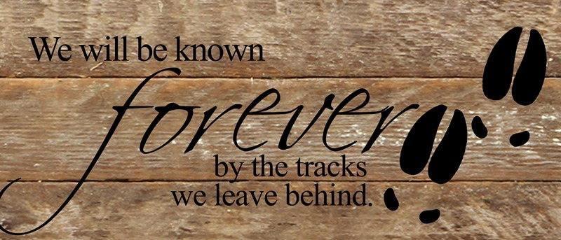 We will be know forever by the tracks we leave behind. / 14