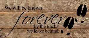 
                  
                    Load image into Gallery viewer, We will be know forever by the tracks we leave behind. / 14&amp;quot;x6&amp;quot; Reclaimed Wood Sign
                  
                